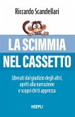 La scimmia nel cassetto. Liberati dal giudizio degli altri, apriti alla narrazione e scopri chi ti apprezza La scimmia nel cassetto. Liberati dal giudizio degli altri, apriti alla narrazione e scopri chi ti apprezza