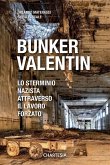 Bunker Valentin. Lo sterminio nazista attraverso il lavoro forzato Bunker Valentin. Lo sterminio nazista attraverso il lavoro forzato