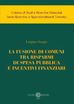 La fusione di comuni tra risparmi di spesa pubblica e incentivi finanziari - Sergio, Luigino