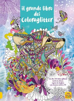 Cover Il grande libro dei Coloraglitter. Con oltre 300 stickers glitterati, tavole da colorare, sagome da ritagliare e per decorare anche in 3D
