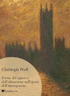 Forme del sapere e dell'educazione nell'epoca dell'Antropocene - Wulf, Christoph