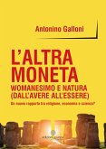 L' altra moneta. Womanesimo e natura (dall'avere all'essere). Un nuovo rapporto tra religione, economia e scienza?