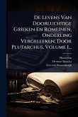 De Levens Van Doorluchtige Grieken En Romeinen, Onderling Vergeleeken, Door Plutarchus, Volume 1... De Levens Van Doorluchtige Grieken En Romeinen, Onderling Vergeleeken, Door Plutarchus, Volume 1...