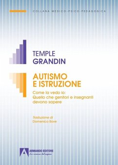 Autismo e istruzione. Come la vedo io: quello che genitori e insegnanti devono sapere - Grandin, Mary Temple