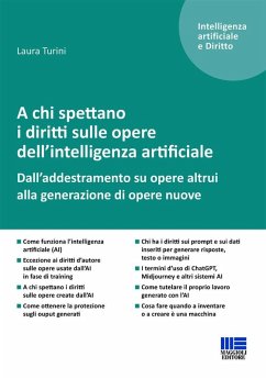 A chi spettano i diritti sulle opere dell'intelligenza artificiale. Dall'addestramento su opere altrui alla generazione di opere nuove - Turini, Laura