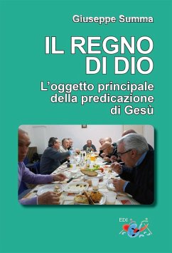 Il Regno di Dio. L'oggetto principale della predicazione di Gesù - Summa, Giuseppe
