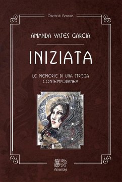 Iniziata. Le memorie di una strega contemporanea - Yates Garcia, Amanda