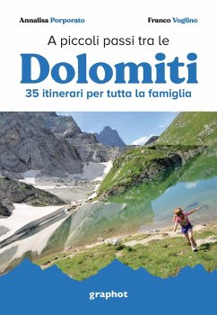 A piccoli passi tra le Dolomiti. 35 itinerari per tutta la famiglia - Porporato, Annalisa; Voglino, Franco