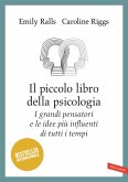 Il piccolo libro della psicologia. I grandi pensatori e le idee più influenti di tutti i tempi