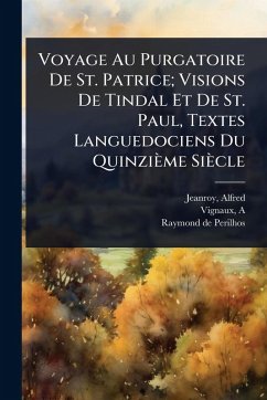 Cover Voyage Au Purgatoire De St. Patrice; Visions De Tindal Et De St. Paul, Textes Languedociens Du Quinzième Siècle