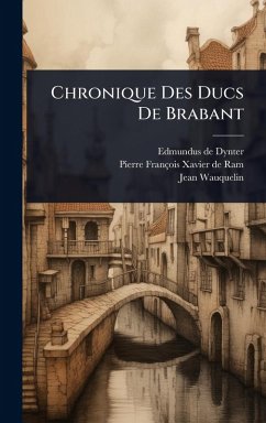 Chronique Des Ducs De Brabant - Dynter, Edmundus De; Wauquelin, Jean Chronique Des Ducs De Brabant - Dynter, Edmundus De; Wauquelin, Jean