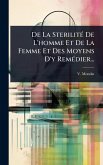 De La SterilitÃ(c) De L'homme Et De La Femme Et Des Moyens D'y RemÃ(c)dier... De La SterilitÃ(c) De L'homme Et De La Femme Et Des Moyens D'y RemÃ(c)dier...