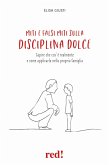 Falsi miti e verità sulla disciplina dolce. Capire che cos'è e come applicarla Falsi miti e verità sulla disciplina dolce. Capire che cos'è e come applicarla