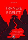 Tra neve e delitti. Quando la neve rivela i segreti sepolti Tra neve e delitti. Quando la neve rivela i segreti sepolti
