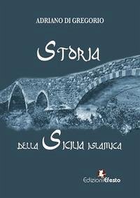 Storia della Sicilia islamica - Di Gregorio, Adriano Storia della Sicilia islamica - Di Gregorio, Adriano