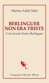 Berlinguer non era triste. Così ricordo Enrico Berlinguer Berlinguer non era triste. Così ricordo Enrico Berlinguer