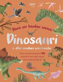 Dinosauri e altre creature preistoriche. Storie per bambini curiosi. Vieni a conoscere più di 100 animali vissuti tanto tempo fa Cover Dinosauri e altre creature preistoriche. Storie per bambini curiosi. Vieni a conoscere più di 100 animali vissuti tanto tempo fa