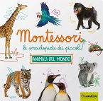 Animali da tutto il mondo. Montessori. Le enciclopedie dei piccoli