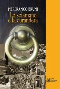 Lo sciamano e la curandera - Bruni, Pierfranco