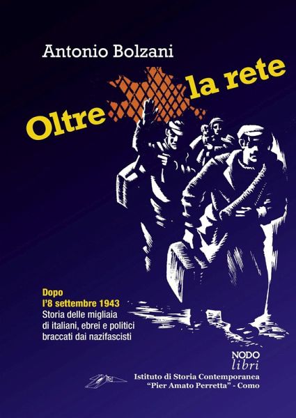 Oltre la rete. Dopo l'8 settembre 1943. Storia delle migliaia di italiani, ebrei e politici braccati dai nazifascisti Oltre la rete. Dopo l'8 settembre 1943. Storia delle migliaia di italiani, ebrei e politici braccati dai nazifascisti