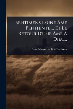 Sentimens D'une Ã‚me PÃ(c)nitente ... Et Le Retour D'une Ã‚me Ã€ Dieu...