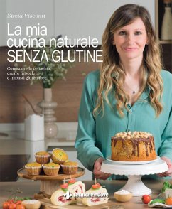 La mia cucina naturale senza glutine. Conoscere la celiachia, creare miscele e impasti gluten-free Cover La mia cucina naturale senza glutine. Conoscere la celiachia, creare miscele e impasti gluten-free