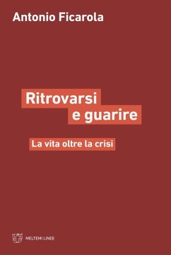 Ritrorvarsi e guarire. La vita oltre la crisi - Ficarola, Antonio