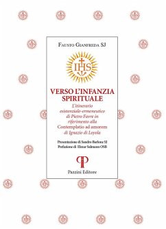 Cover Verso l'infanzia spirituale. L'itinerario esistenziale-ermeneutico di Pietro Favre in riferimento alla 'Contemplatio ad amorem' di Ignazio di Loyola