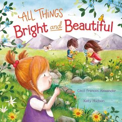 All Things Bright and Beautiful - Alexander, Cecil Frances All Things Bright and Beautiful - Alexander, Cecil Frances