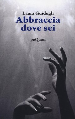 Abbraccia dove sei - Guidugli, Laura Abbraccia dove sei - Guidugli, Laura