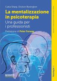 La mentalizzazione in psicoterapia. Una guida per i professionisti La mentalizzazione in psicoterapia. Una guida per i professionisti