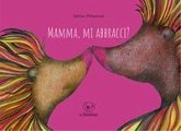 Mamma, mi abbracci? Mamma, mi abbracci?