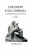 I filosofi e gli animali. L'animale buono da pensare I filosofi e gli animali. L'animale buono da pensare