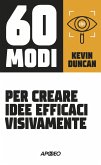 60 modi per creare idee efficaci visivamente 60 modi per creare idee efficaci visivamente