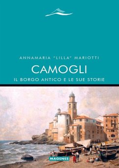 Camogli, il borgo antico e le sue storie - Mariotti, Annamaria 'Lilla' Camogli, il borgo antico e le sue storie - Mariotti, Annamaria 'Lilla'