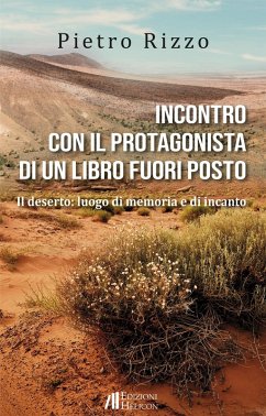 Cover Incontro con il protagonista di un libro fuori posto. Il deserto: luogo di memoria e di incanto