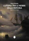 L' Utopia tra le nebbie della memoria. Appunti di un naufragio L' Utopia tra le nebbie della memoria. Appunti di un naufragio