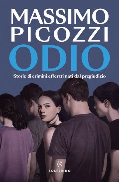 Odio. Storie di crimini efferati nati dal pregiudizio - Picozzi, Massimo