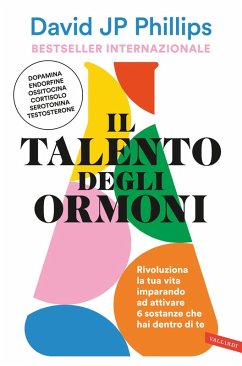 Cover Il talento degli ormoni. Rivoluziona la tua vita imparando ad attivare 6 sostanze che hai dentro di te