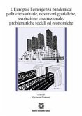 L' Europa e l'emergenza pandemica politiche sanitarie, novazioni giuridiche, evoluzione costituzionale, problematiche sociali ed economiche L' Europa e l'emergenza pandemica politiche sanitarie, novazioni giuridiche, evoluzione costituzionale, problematiche sociali ed economiche