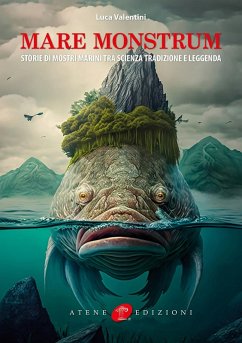 Mare monstrum. Storie di mostri marini tra scienza tradizione e leggenda - Valentini, Luca