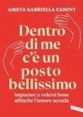 Dentro di me c'è un posto bellissimo. Imparare a volersi bene affinché l'amore accada Dentro di me c'è un posto bellissimo. Imparare a volersi bene affinché l'amore accada