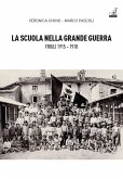 La scuola nella grande guerra. Friuli (1915-1918) La scuola nella grande guerra. Friuli (1915-1918)