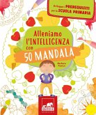 Alleniamo l'intelligenza con 50 mandala Alleniamo l'intelligenza con 50 mandala
