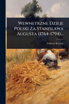 Cover Wewnetrzne Dzieje Polski Za Stanislawa Augusta (1764-1794)...