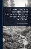 Corte Leere Van Devotie, Korte Schole Van Perfectie, Corten Wegh Van Saligheyt...