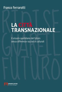 La città transnazionale. Il vissuto quotidiano del futuro senza differenze razziali e culturali - Ferrarotti, Franco