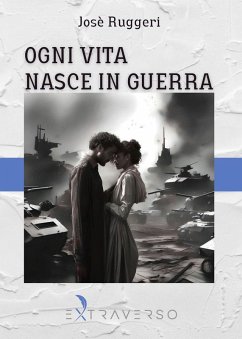 Ogni vita nasce in guerra - Ruggeri, Josè Ogni vita nasce in guerra - Ruggeri, Josè