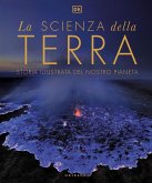La scienza della terra. Storia illustrata del nostro pianeta La scienza della terra. Storia illustrata del nostro pianeta