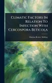 Climatic Factors In Relation To Infection With Cercospora Beticola Climatic Factors In Relation To Infection With Cercospora Beticola